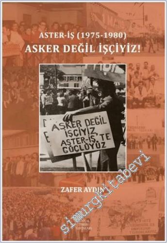 Aster-İş (1975 - 1980) Asker Değil İşçiyiz - 2024