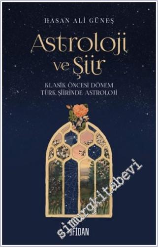 Astroloji ve Şiir: Klasik Öncesi Dönem Türk Şiirinde Astroloji - 2024