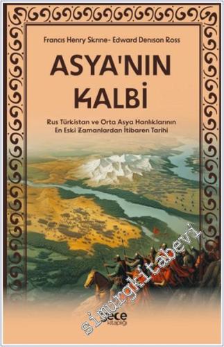 Asya'nın Kalbi : Rus Türkistan ve Orta Asya Hanlıklarının En Eski Zama