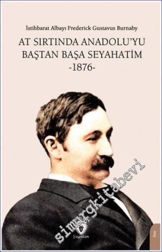 At Sırtında Anadolu'yu Baştan Başa Seyahatim 1876 - 2024