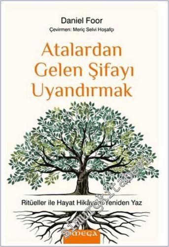 Atalardan Gelen Şifayı Uyandırmak - Ritüeller ile Hayat Hikâyeni Yenid