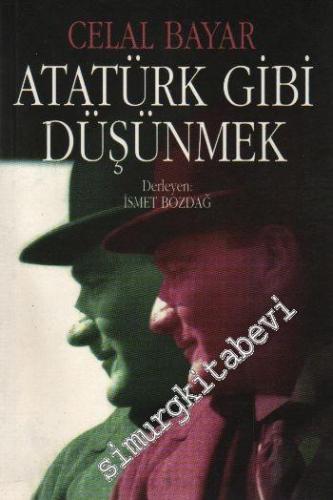 Atatürk Gibi Düşünmek: Atatürk'ün Metodolojisi