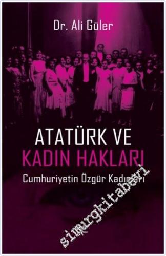 Atatürk ve Kadın Hakları: Cumhuriyetin Özgür Kadınları - 2024