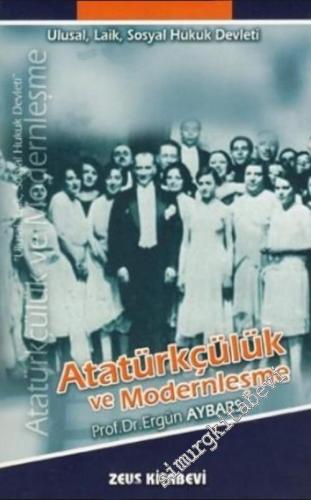 Atatürkçülük ve Modernleşme: Ulusal Laik Sosyal Hukuk Devleti