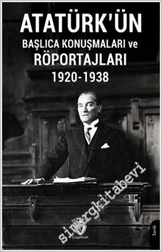 Atatürk'ün Başlıca Konuşmaları ve Röportajları 1920 - 1938 - 2024