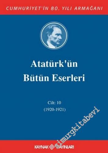 Atatürk'ün Bütün Eserleri Cilt: 10 (1920 - 1921)