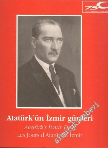 Atatürk'ün İzmir Günleri = Atatürk's İzmir Days = Les Jours d'Atatürk 