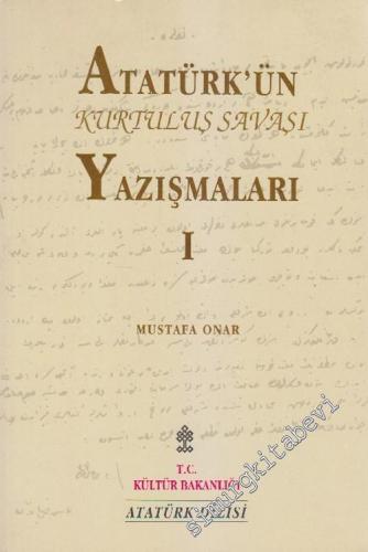 Atatürk'ün Kurtuluş Savaşı Yazışmaları Cilt 1