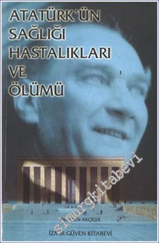 Atatürk'ün Sağlığı, Hastalıkları ve Ölümü