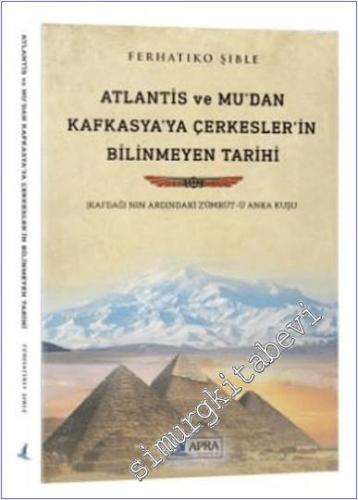 Atlantis ve Mu'dan Kafkasya'ya Çerkesler'in Bilinmeyen Tarihi : Kafdağ