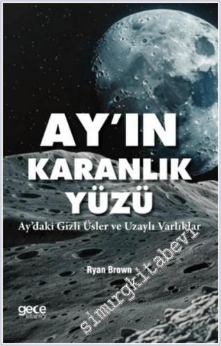 Ayın Karanlık Yüzü : Ay'daki Gizli Üsler ve Uzaylı Varlıklar - 2024