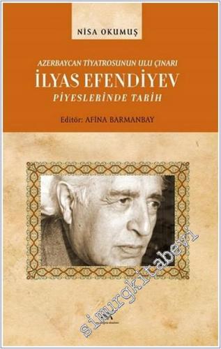 Azerbaycan Tiyatrosunun Ulu Çınarı İlyas Efendiyev Piyeslerinde Tarih 