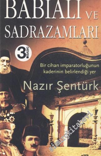 Babıali ve Sadrazamları: Bir Cihan İmaratorluğunun Kaderinin Belirlend