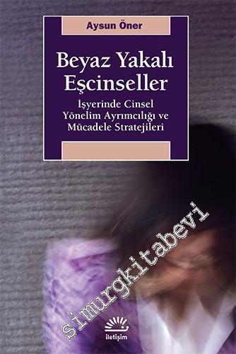 Beyaz Yakalı Eşcinseller: İşyerinde Cinsel Yönelim Ayrımcılığı ve Müca