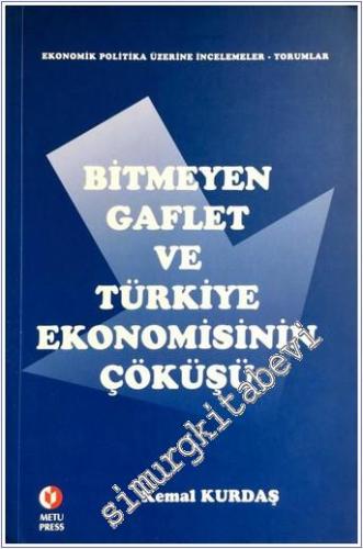 Bitmeyen Gaflet ve Türkiye Ekonomisinin Çöküşü