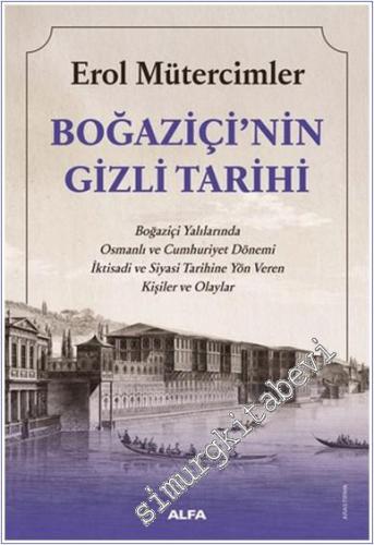 Boğaziçi'nin Gizli Tarihi : Boğaziçi Yalılarında Osmanlı ve Cumhuriyet