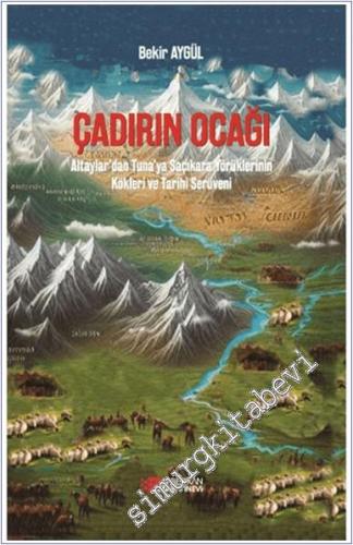 Çadırın Ocağı : Altaylar'dan Tuna'ya Saçıkara Yörüklerinin Kökleri ve 