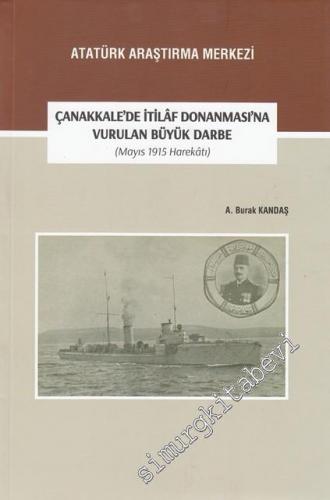 Çanakkale'de İtilâf Donanması'na Vurulan Büyük Darbe (Mayıs 1915 Harek