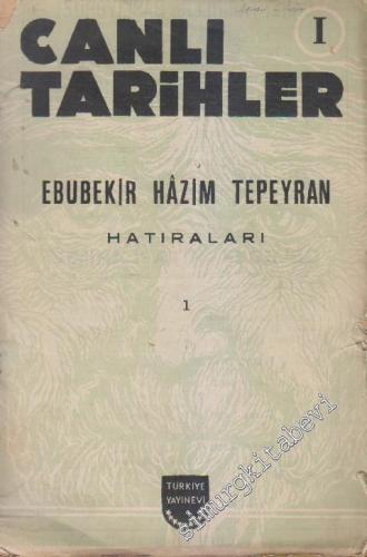 Canlı Tarihler 1: Ebubekir Hâzım Tepeyran: Hatıraları 1. Fasikül