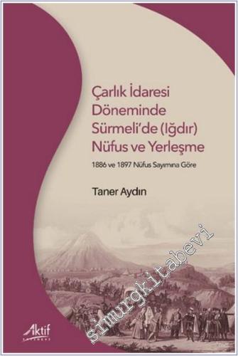 Çarlık İdaresi Döneminde Sürmeli'de (Iğdır) Nüfus ve Yerleşme - 1886 v