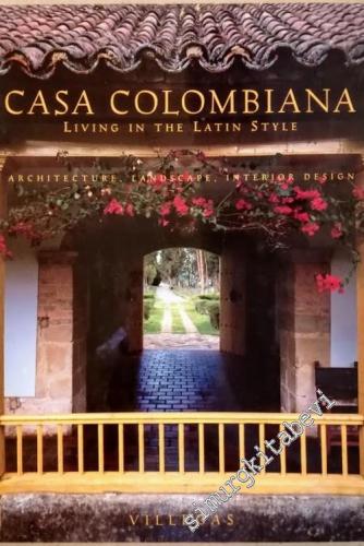 Casa Colombiana: Living in the Latin Style : Architecture, Landscape, 