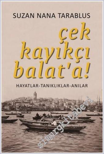 Çek Kayıkçı Balat’a : Hayatlar Tanıklıklar Anılar