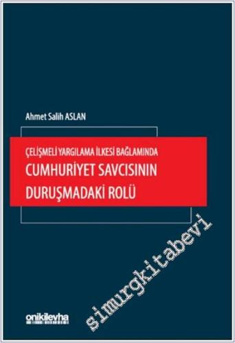 Çelişmeli Yargılama İlkesi Bağlamında Cumhuriyet Savcısının Duruşmadak