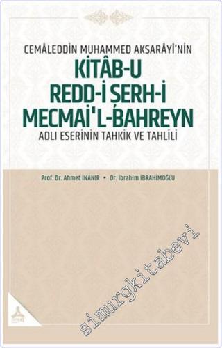 Cemaleddin Muhammed Aksarayı'nin “Kitab-u Redd-i Şerh-i Mecmai'l-Bahre