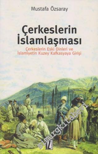 Çerkeslerin İslamlaşması: Çerkeslerin Eski Dinleri ve İslamiyetin Kuze