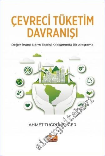 Çevreci Tüketim Davranışı : Değer İnanç Norm Teorisi Kapsamında Bir Ar