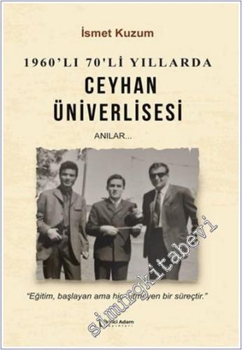 Ceyhan Üniverlisesi - Anılar : 1960'lı ‘70'li Yıllarda - 2025