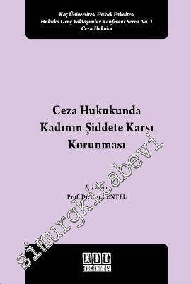 Ceza Hukukunda Kadının Şiddete Karşı Korunması: Koç Üniversitesi Hukuk