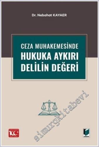 Ceza Muhakemesinde Hukuka Aykırı Delilin Değeri - 2024