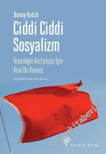 Ciddi Ciddi Sosyalizm: İnsanlığın Kurtuluşu İçin Kısa Bir Kılavuz