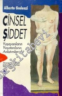 Cinsel Şiddet: Yaşayanların / Yaşatanların Anlatımlarıyla