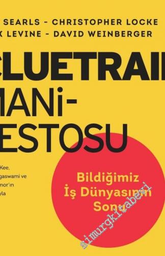 Cluetrain Manifestosu: Bildiğimiz İş Dünyasının Sonu - 10. Yıl Baskısı