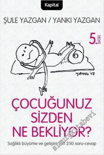 Çocuğunuz Sizden Ne Bekliyor : Sağlıklı Büyüme ve Gelişim İçin 250 Sor