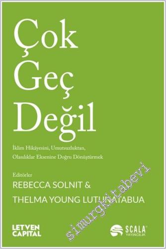 Çok Geç Değil: İklim Hikâyesini Umutsuzluktan Olasılıklar Eksenine Doğ