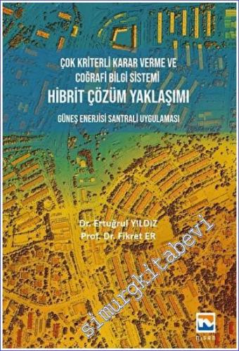 Çok Kriterli Karar Verme ve Coğrafi Bilgi Sistemi Hibrit Çözüm Yaklaşı