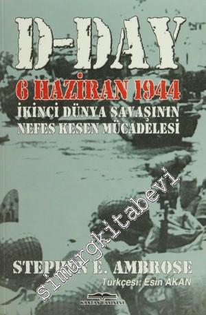 D - DAY: 6 Haziran 1944 2. Dünya Savaşı'nın Nefes Kesen Mücadelesi