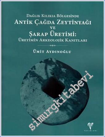 Dağlık Kilikia Bölgesinde Antik Çağda Zeytinyağı ve Şarap Üretimi: Üre