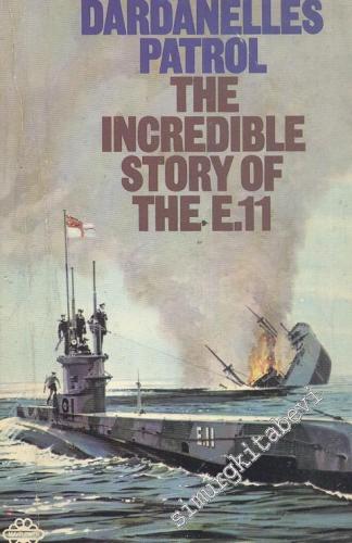 Dardanelles Patrol The Incredible Story of The E.11