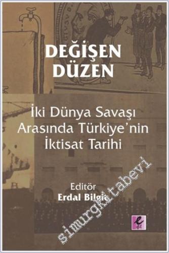 Değişen Düzen: İki Dünya Savaşı Arasında Türkiye'nin İktisat Tarihi - 