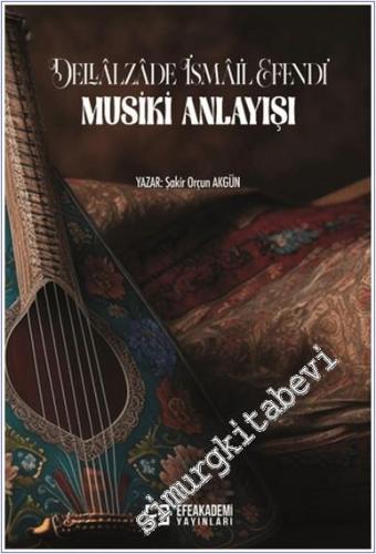 Dellalzade İsmail Efendi'nin Musiki Anlayışı - 2024