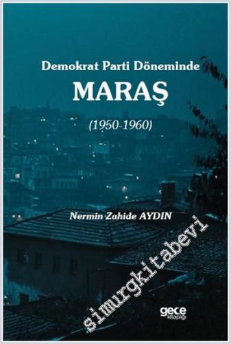 Demokrat Parti Döneminde Maraş (1950-1960) - 2024