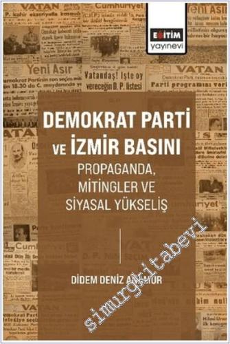 Demokrat Parti ve İzmir Basını Propaganda, Mitingler ve Siyasal Yüksel