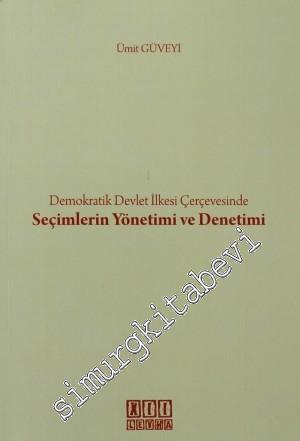 Demokratik Devlet İlkesi Çerçevesinde Seçimlerin Yönetimi ve Denetimi