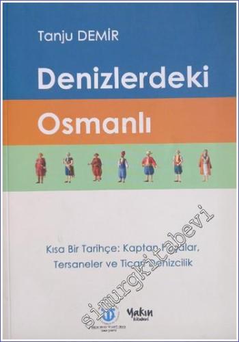 Denizlerdeki Osmanlı: Kısa Bir Tarihçe: Kaptan Paşalar, Tersaneler ve 