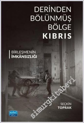 Derinden Bölünmüş Bölge Kıbrıs : Birleşmenin İmkansızlığı - 2024