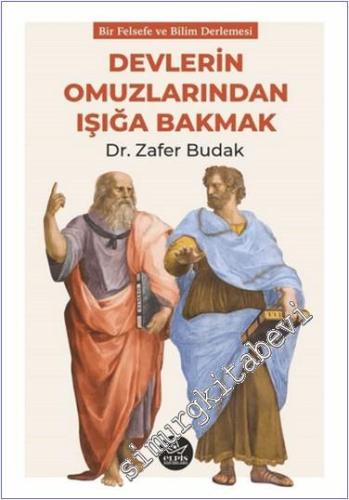 Devlerin Omuzlarından Işığa Bakmak : Bir Felsefe ve Bilim Denerlemesi 